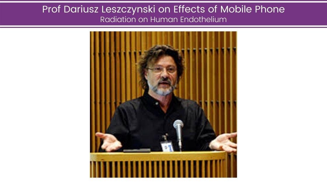Prof Dariusz Leszczynski on Effects of Mobile Phone Radiation on Human Endothelium