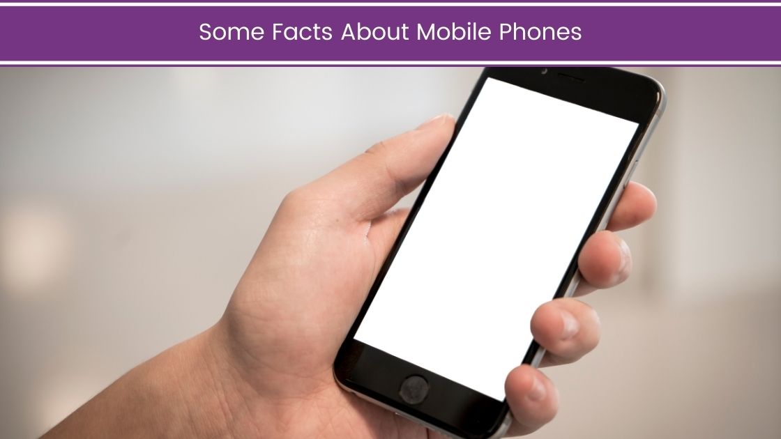 Some Facts About Mobile Phones