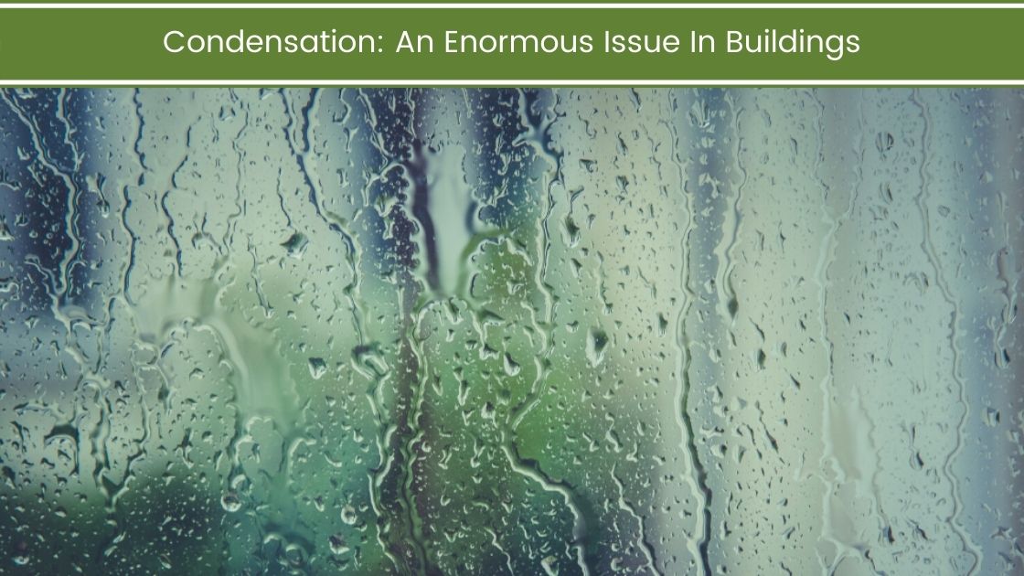 Condensation: An Enormous Issue In Buildings