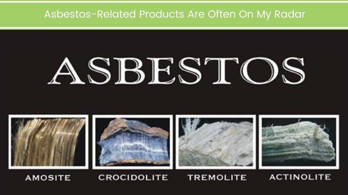 Asbestos-Related Products Are Often On My Radar